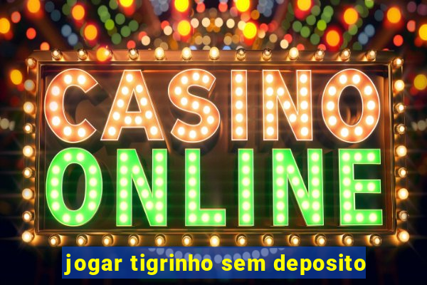 jogar tigrinho sem deposito